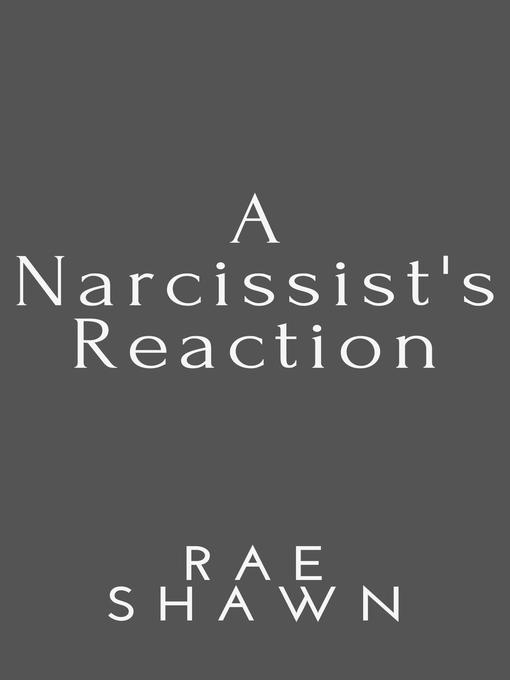 Title details for A Narcissist's Reaction by Rae Shawn - Available
